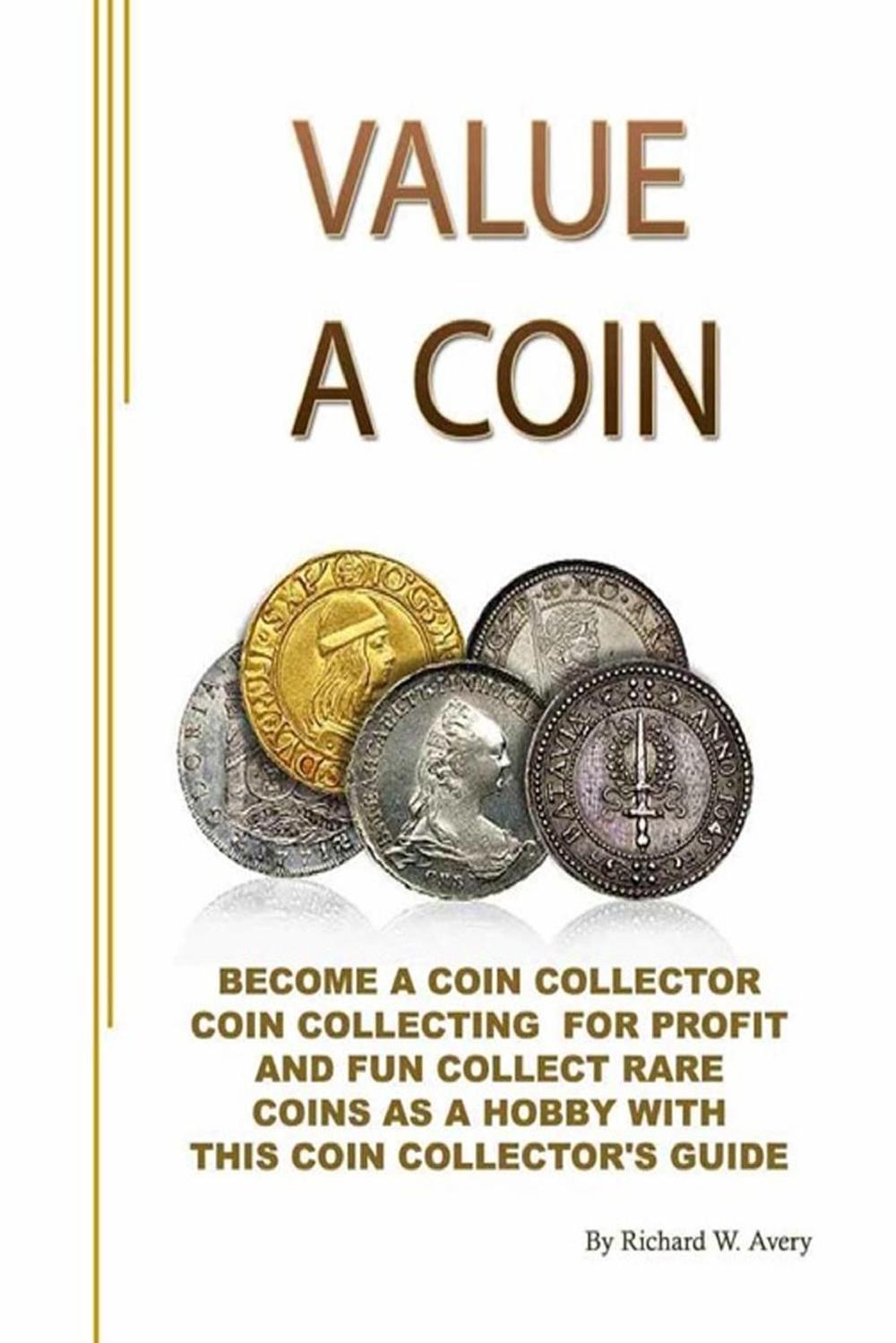 Value a Coin a Coin Collector Coin Collecting for