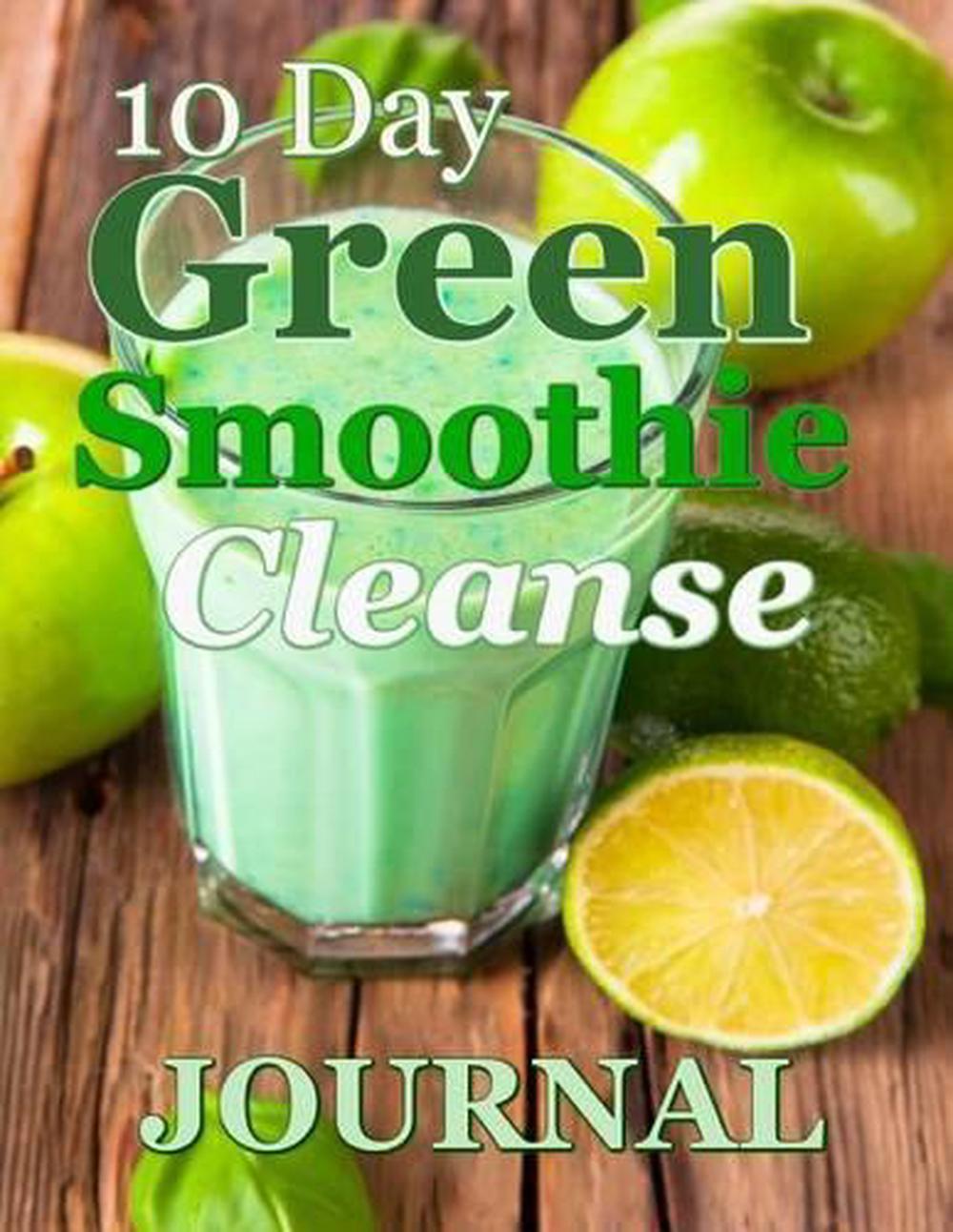 10-Day Green Smoothie Cleanse Journal: A Must Have for Anyone on a 10