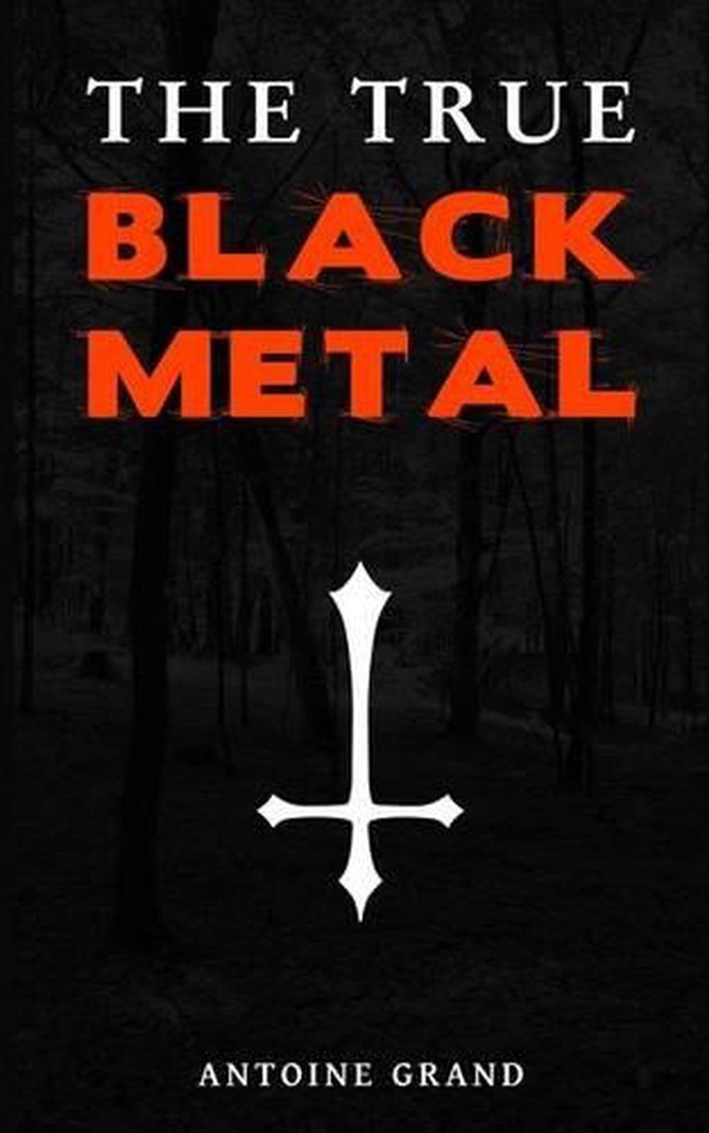 The True Black Metal: The Hidden Truth about Satanism in Extreme Metal ...