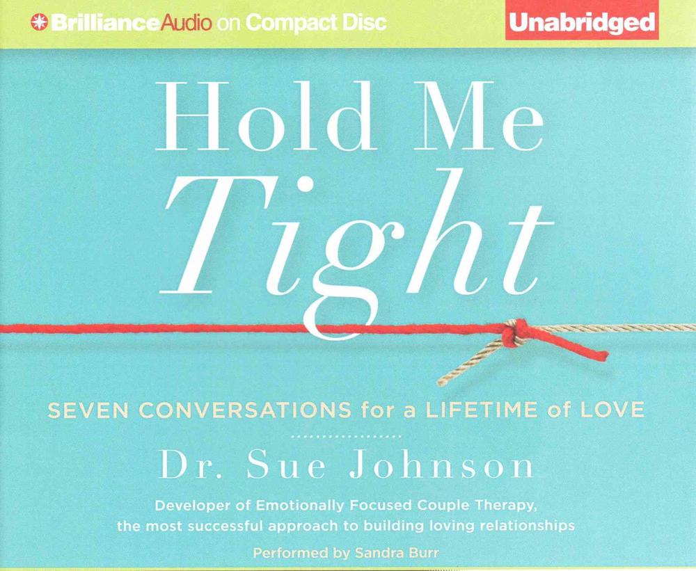 Hold Me Tight: Seven Conversations for a Lifetime of Love by Sue ...