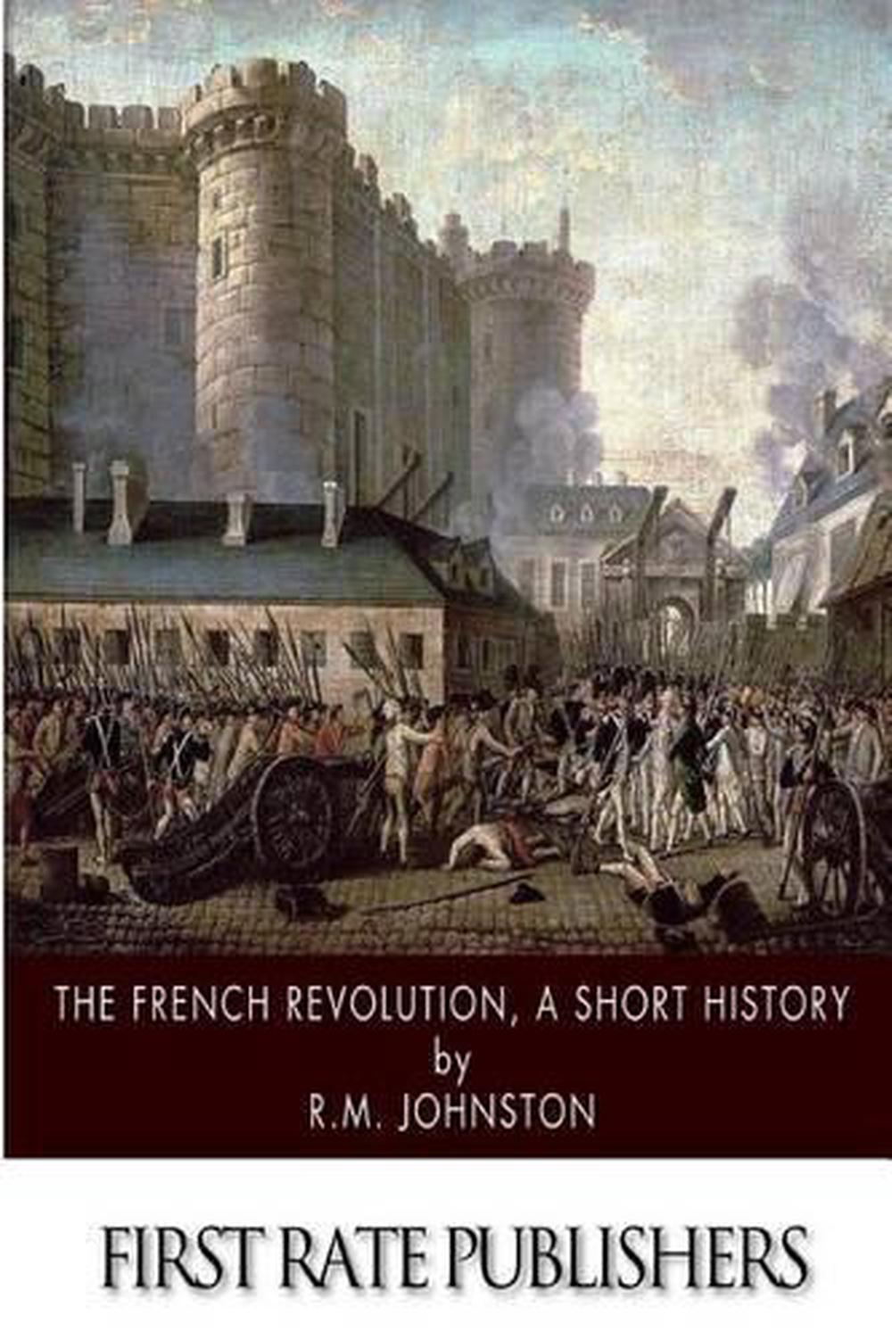 The French Revolution, a Short History by R.M. Johnston (English