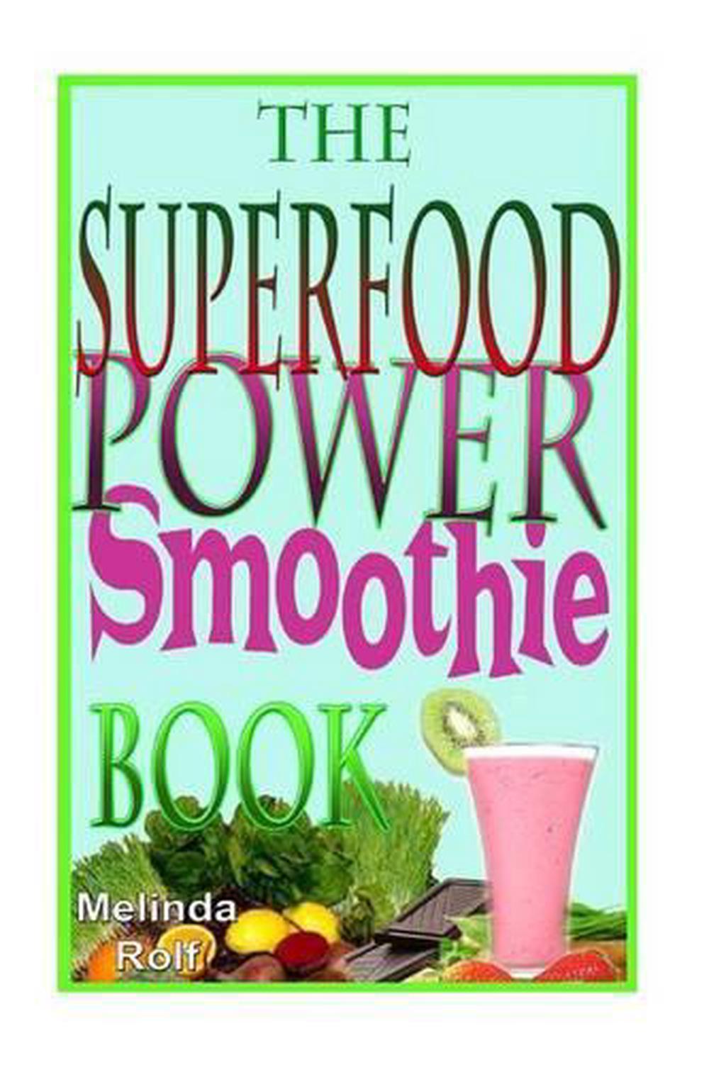 The Superfood Power Smoothie Book Easy to Prepare Smoothie Recipes to