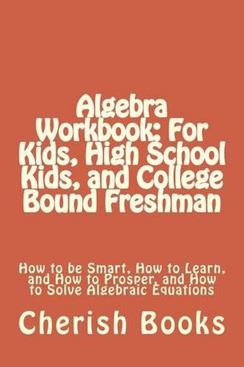 Algebra Workbook For Kids High School Kids And College Bound