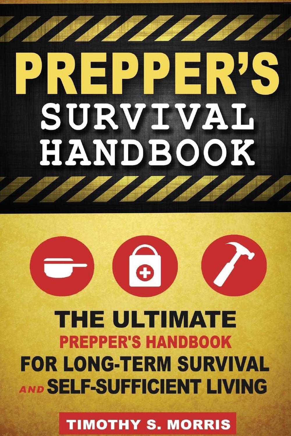 Prepper's Survival Handbook The Ultimate Prepper's Handbook for Long