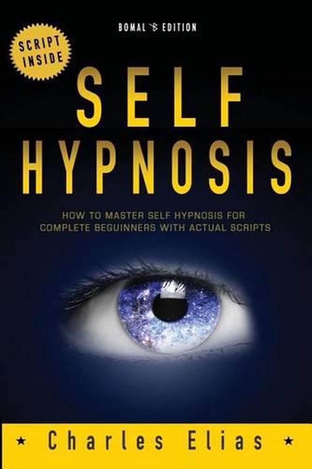 Self Hypnosis How to Master Self Hypnosis for Complete Beginners by