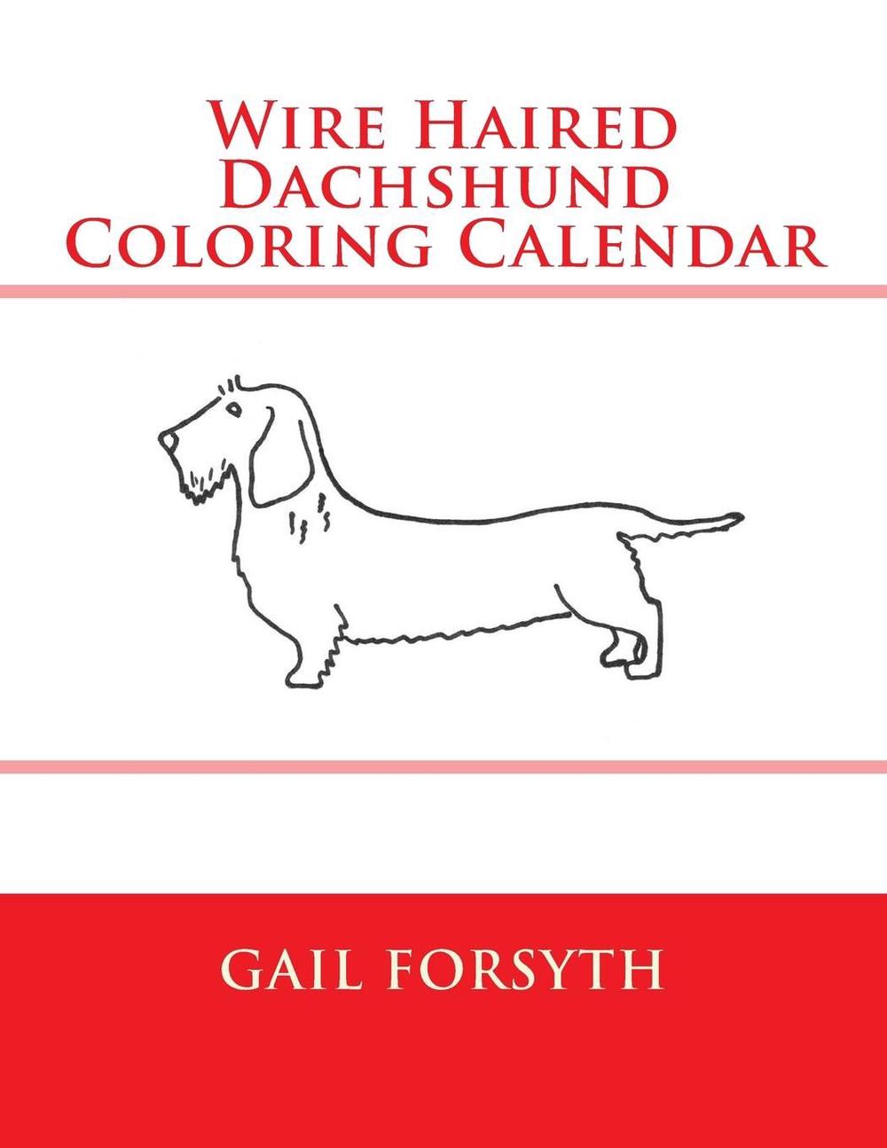 Download Wire Haired Dachshund Coloring Calendar by Gail Forsyth (English) Paperback Book 9781502994776 ...