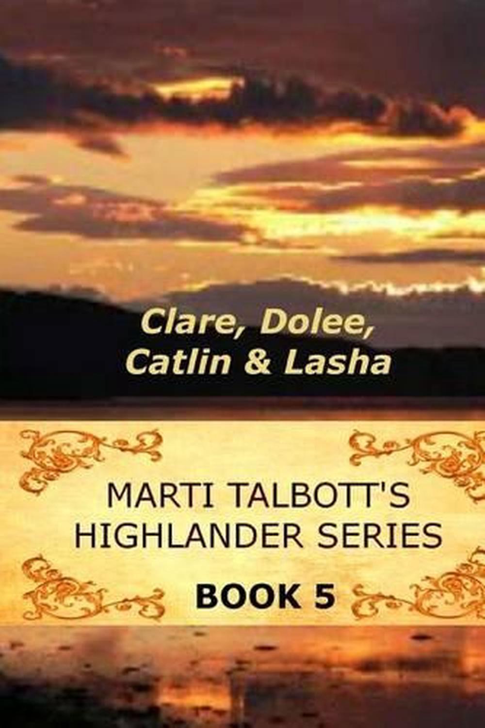 Marti Talbott's Highlander Series 5 (Clare, Dolee, Catlin & Lasha) by Marti Talb 9781502996930