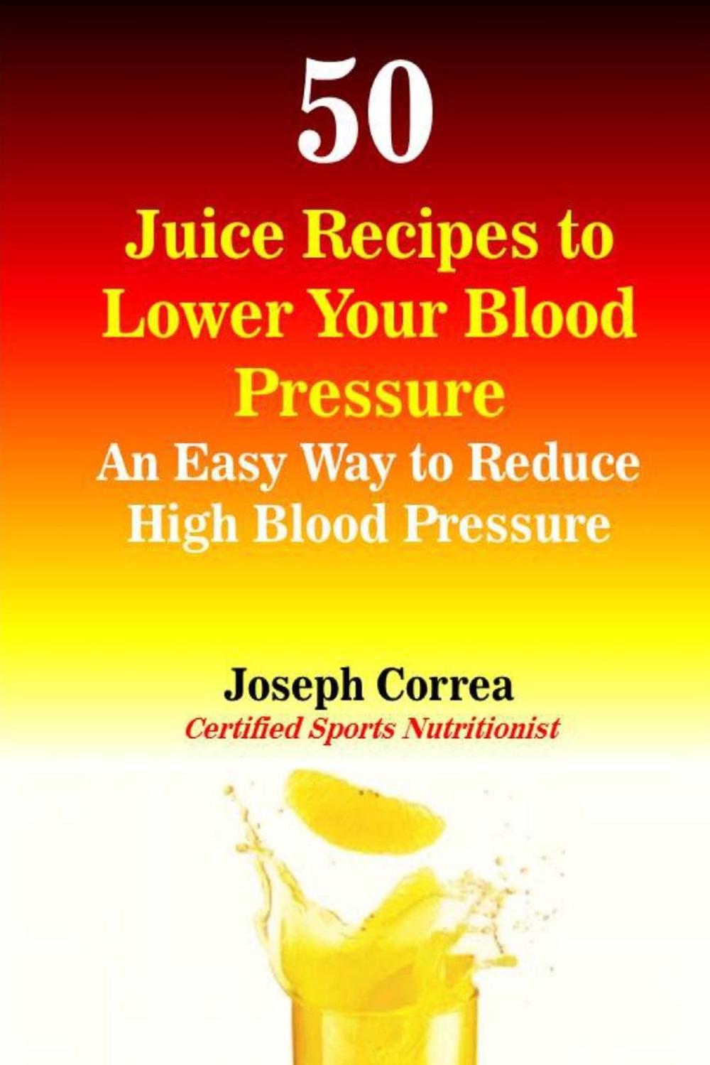 50 Juice Recipes to Lower Your Blood Pressure An Easy Way to Reduce