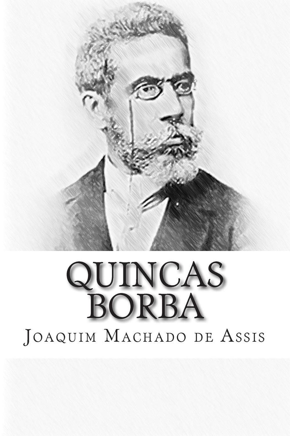 Quincas Borba by Joaquim Machado De Assis (Portuguese) Paperback Book Free Shipp 9781503047976 Quincas Borba by Joaquim Machado De Assis (Portuguese) Paperback Book Free Shipp 9781503047976