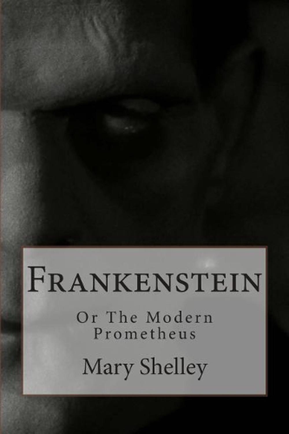 Frankenstein: Or The Modern Prometheus By Mary Wollstonecraft Shelley 