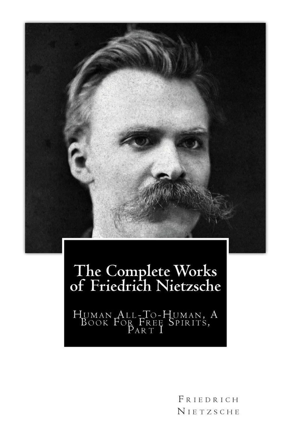 The Complete Works of Friedrich Nietzsche: Human All-To-Human, a Book ...