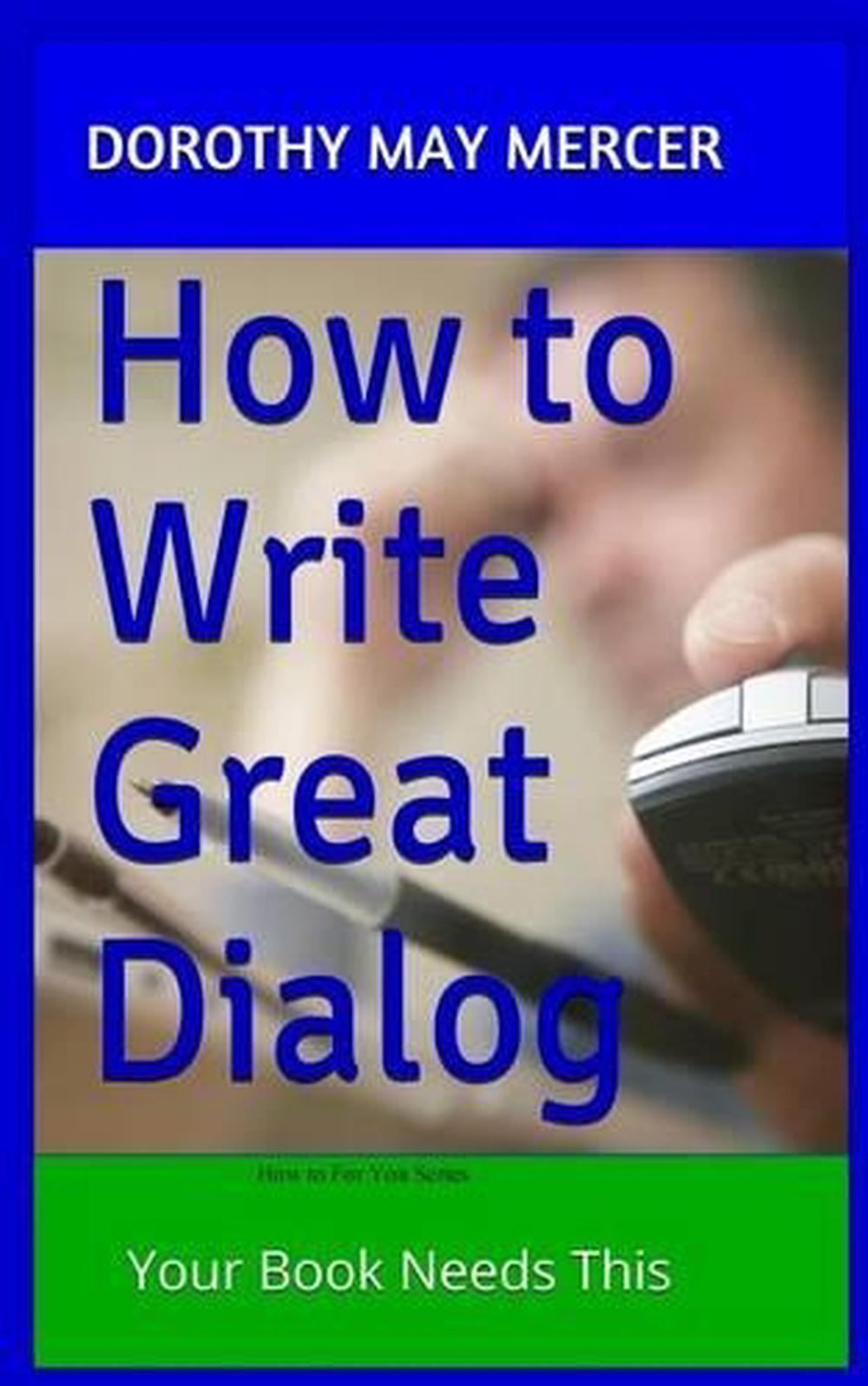 How to Write Great Dialog by Dorothy May Mercer