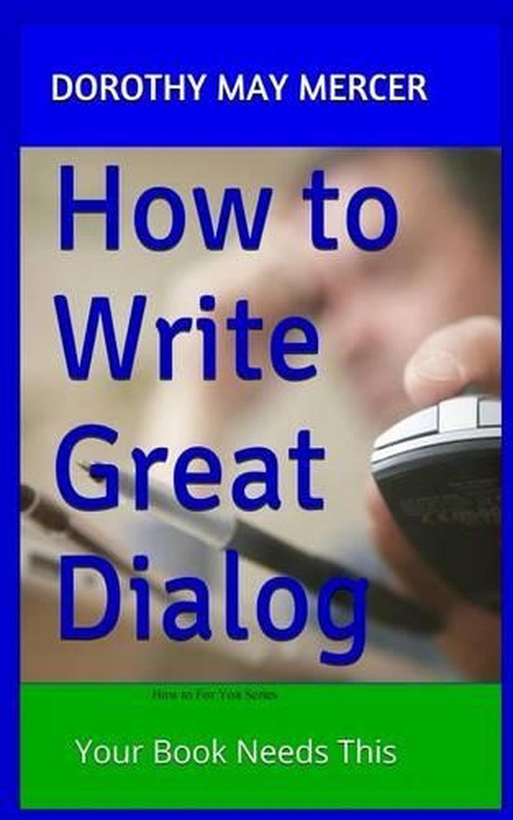 How to Write Great Dialog Your Book Needs This by Dorothy May Mercer (English) 9781503194311 eBay