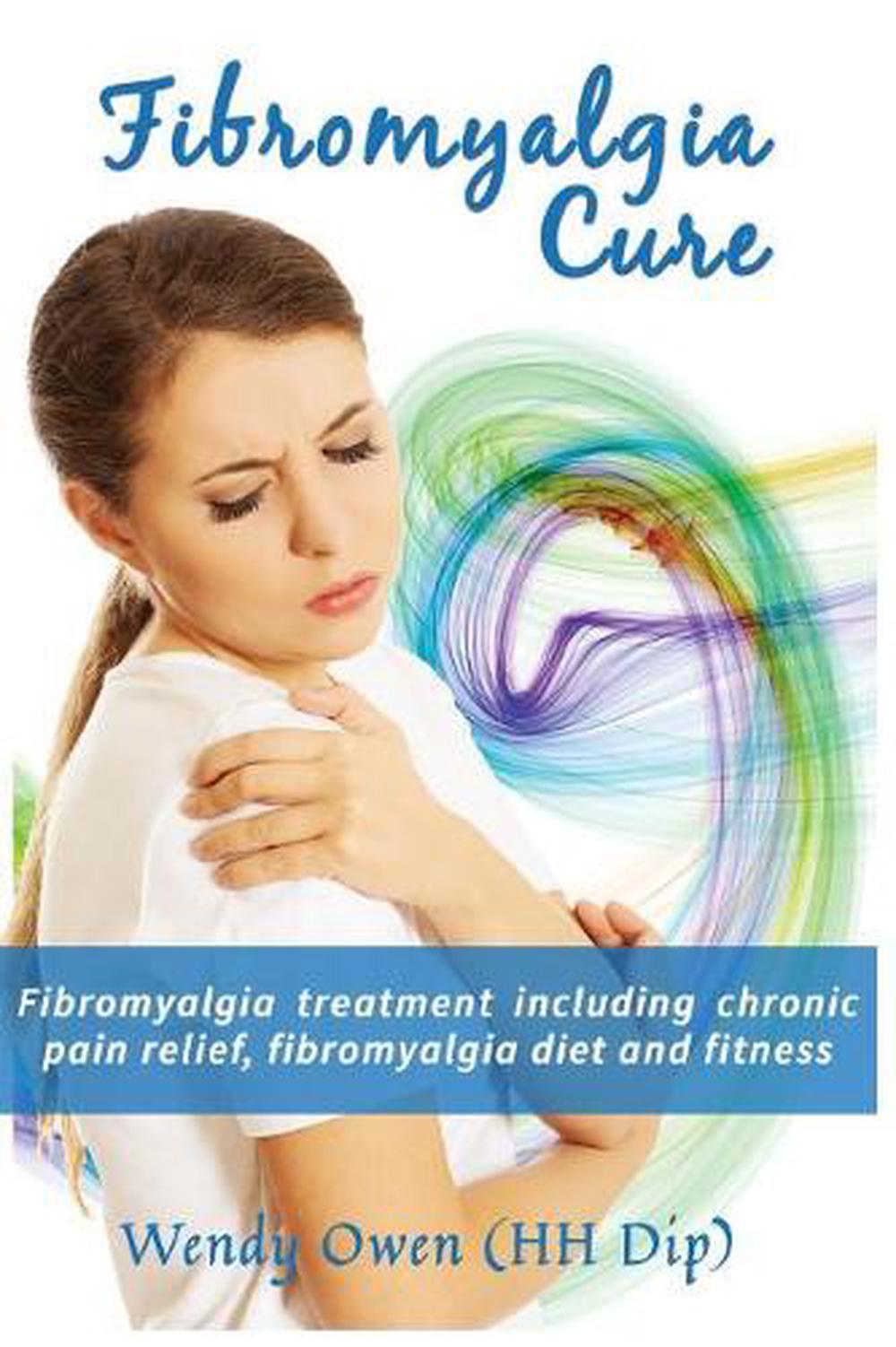 Fibromyalgia Cure Fibromyalgia Treatment Including Chronic Pain Relief