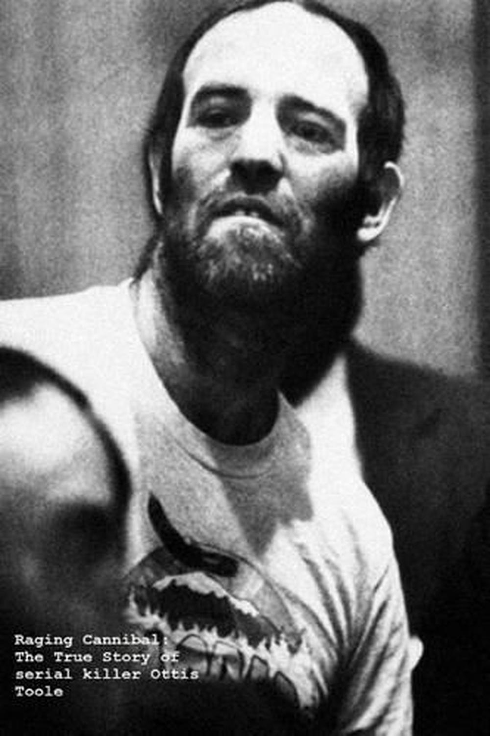 Raging Cannibal The True Story of Serial Killer Ottis Toole by Brian