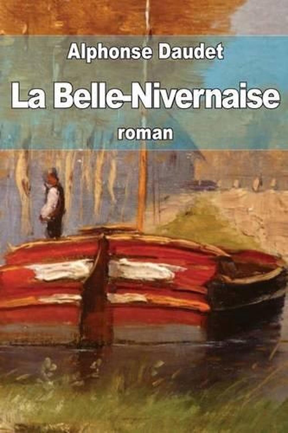 La BelleNivernaise Histoire D'Un Vieux Bateau Et de Son Equipage by