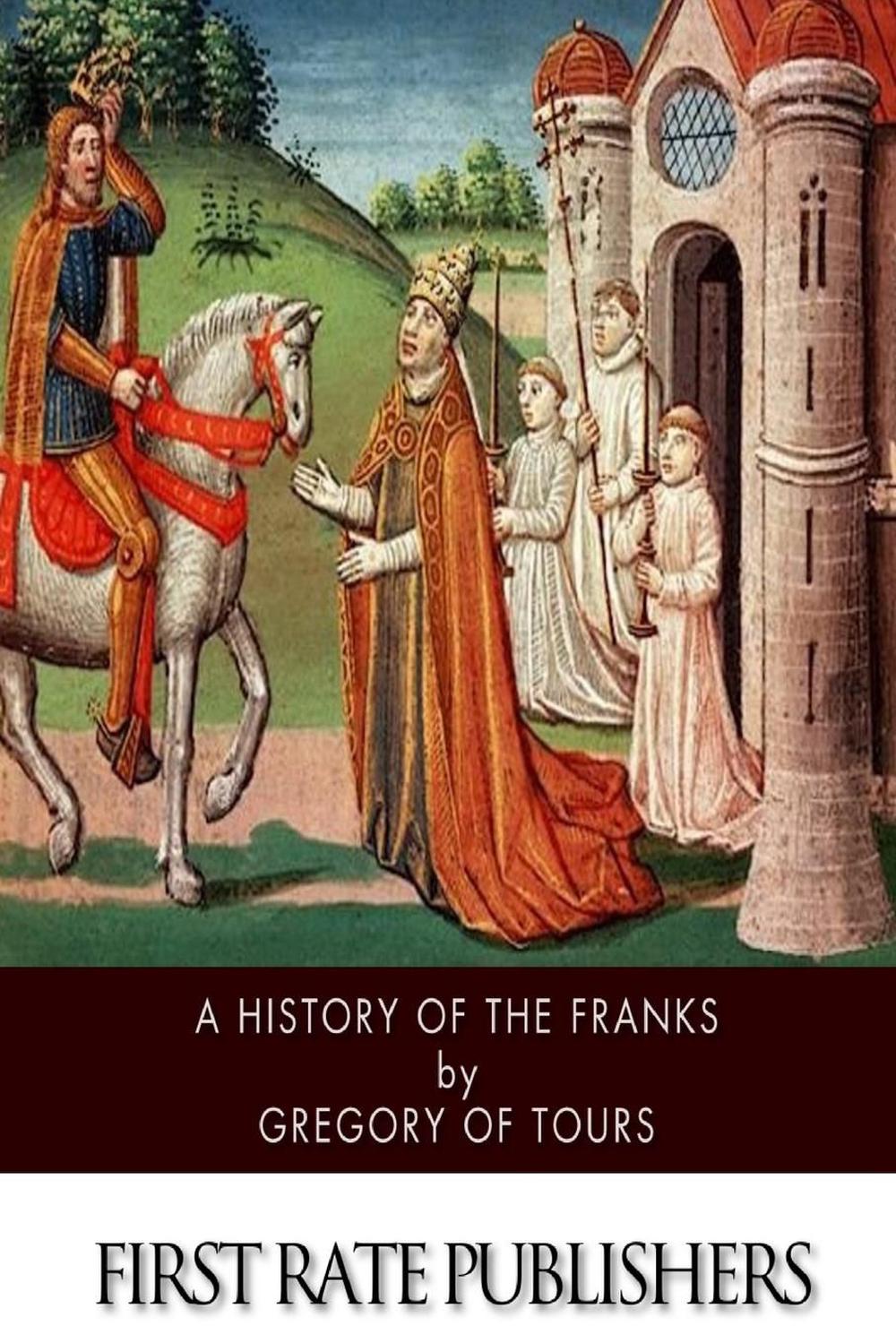 The History of the Franks by Gregory of Tours