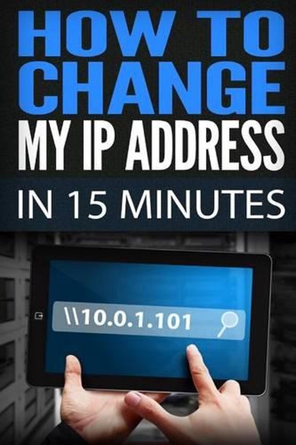 How to Change My IP Address in 15 Minutes Guide How to Change Your IP