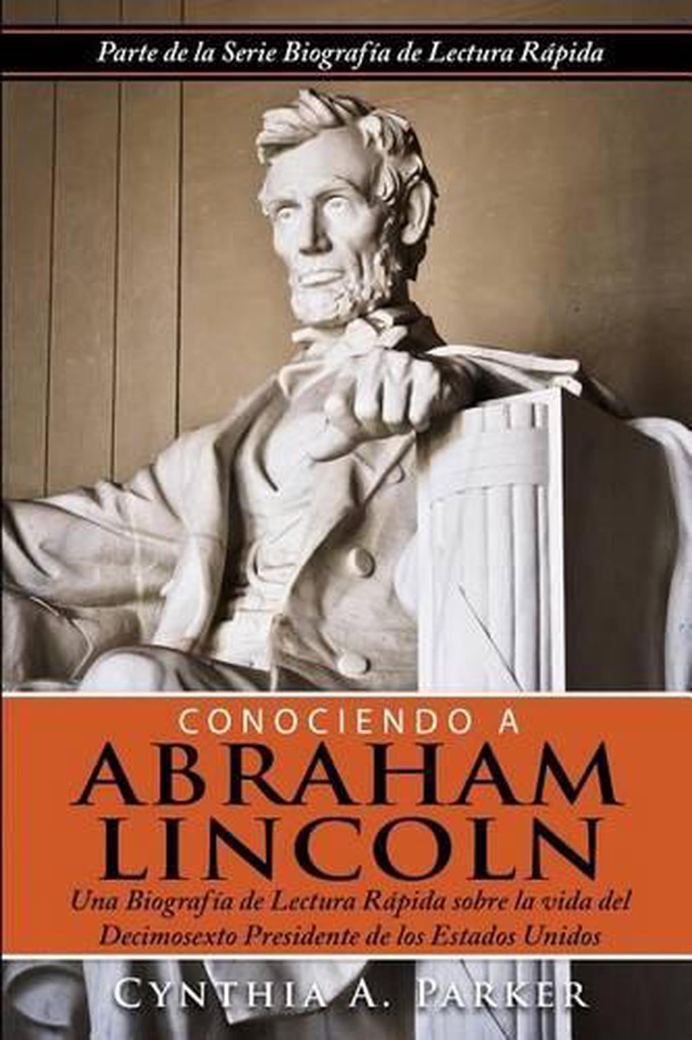 Conociendo A Abraham Lincoln Una Biografia De Lectura Rapida Sobre La Vida Del 9781505724103 Ebay 