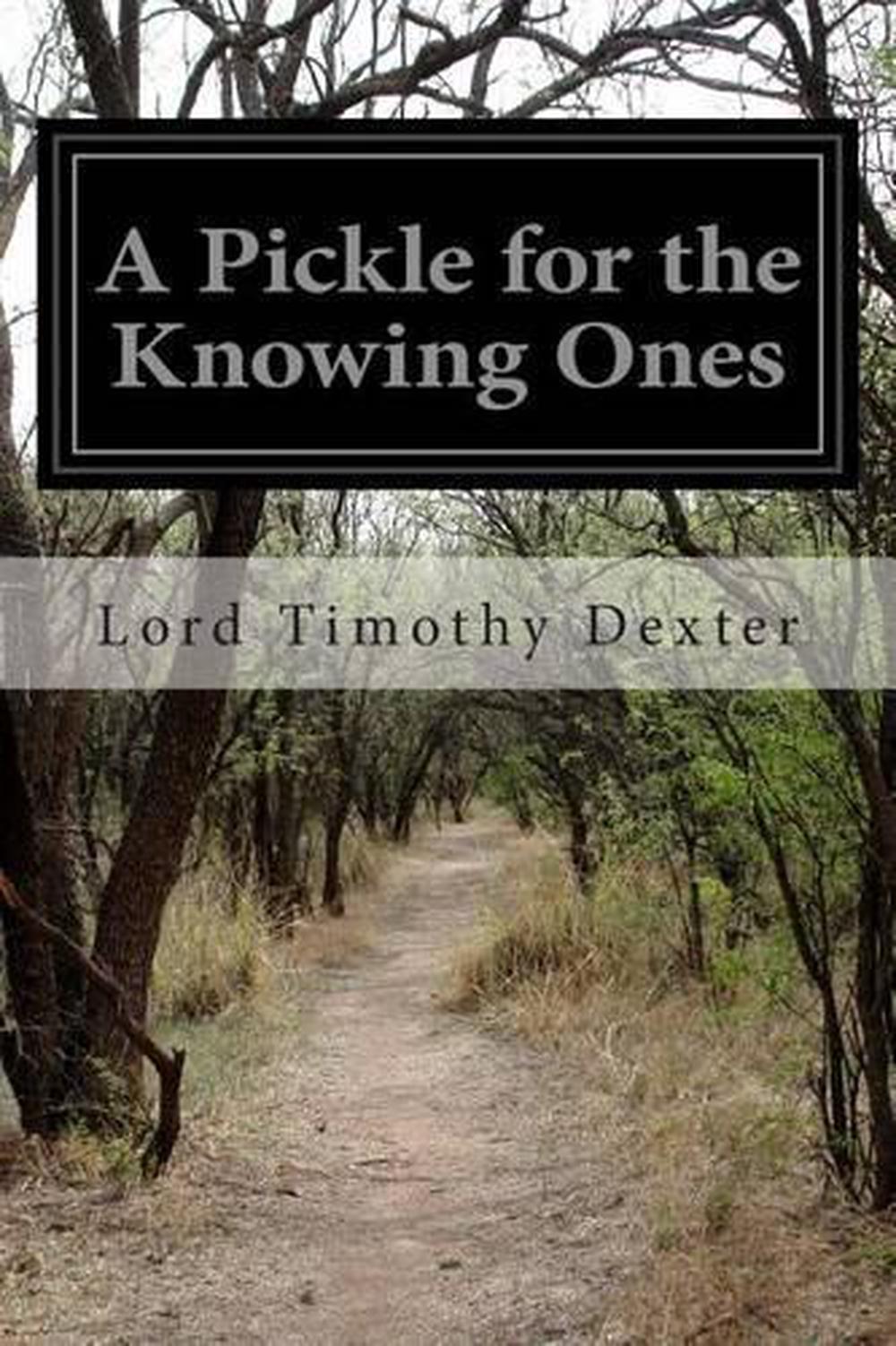 A Pickle for the Knowing Ones by Lord Timothy Dexter (English) Paperback Book Fr 9781505841503