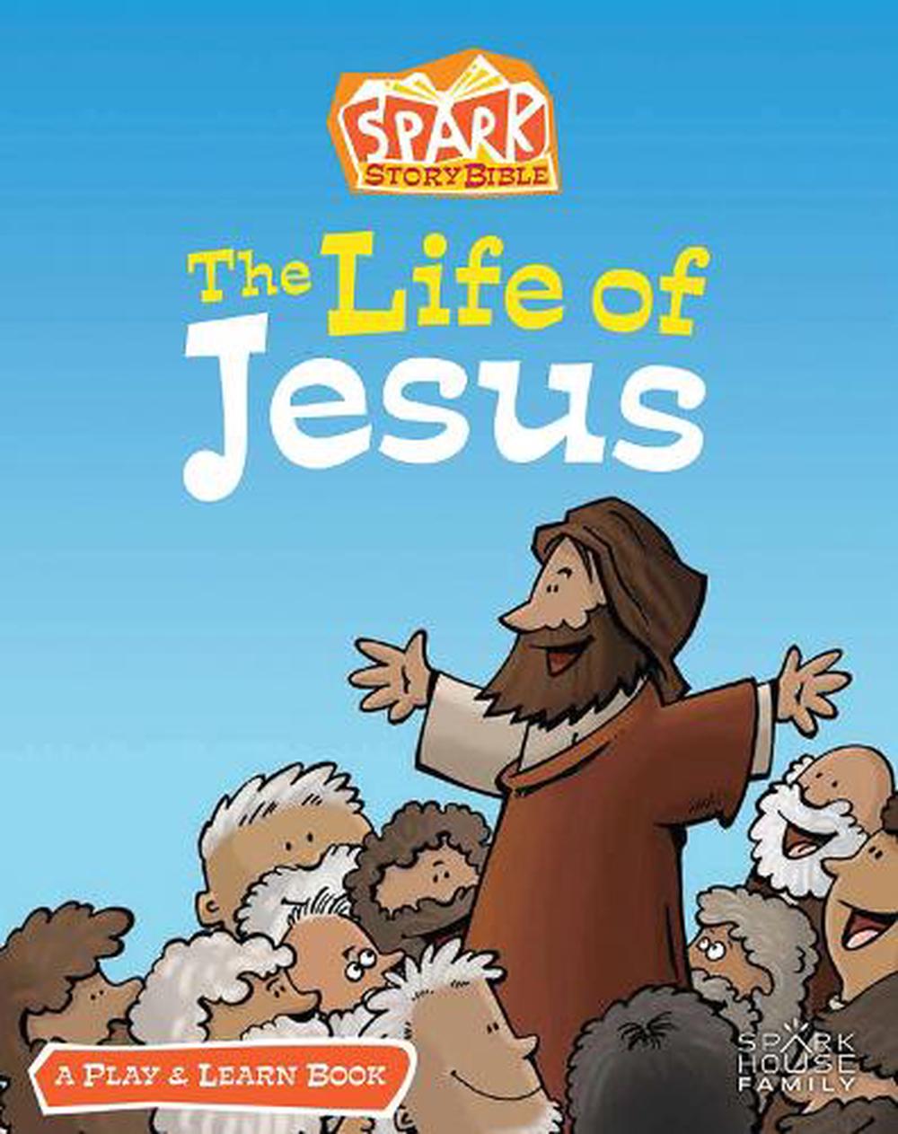 The Life Of Jesus A Spark Story Bible Play And Learn Book English