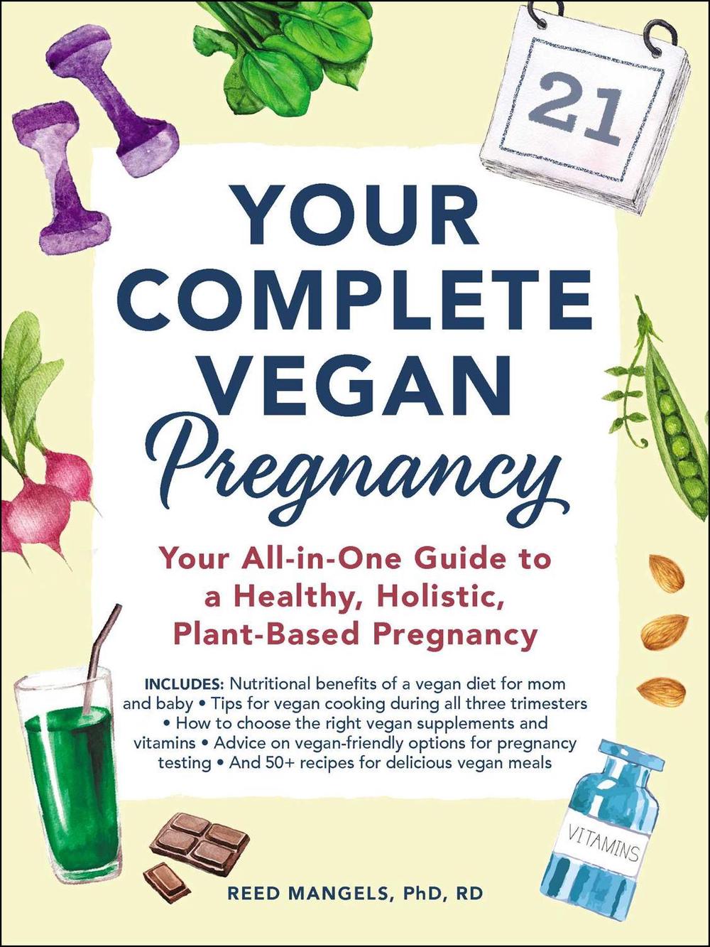 Your Complete Vegan Pregnancy: Your All-in-One Guide to a Healthy, Holistic, Pla