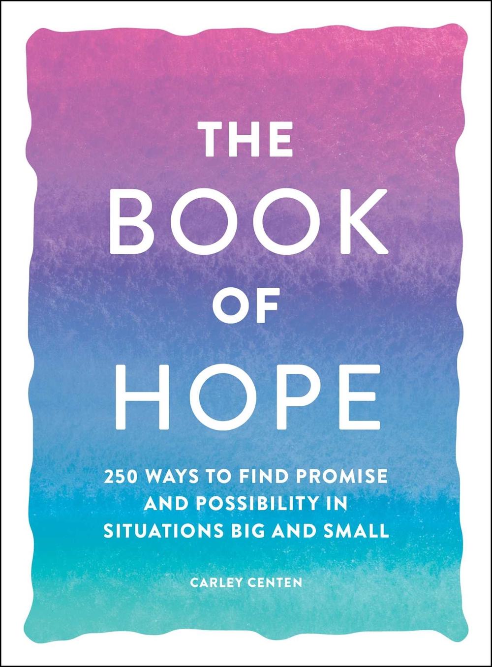The Book of Hope: 250 Ways to Find Promise and Possibility in