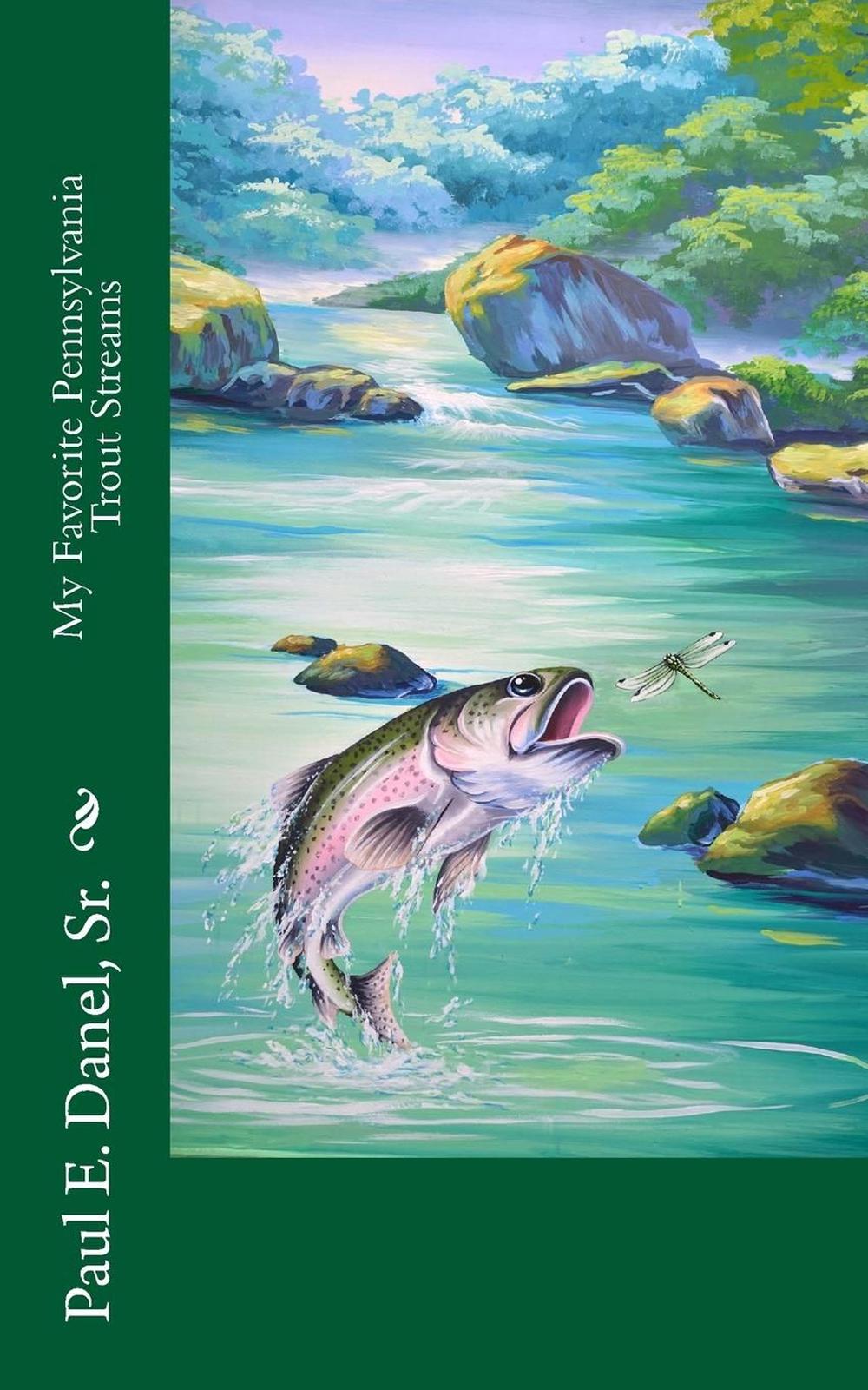 My Favorite Pennsylvania Trout Streams by Paul E. Danel Sr (English