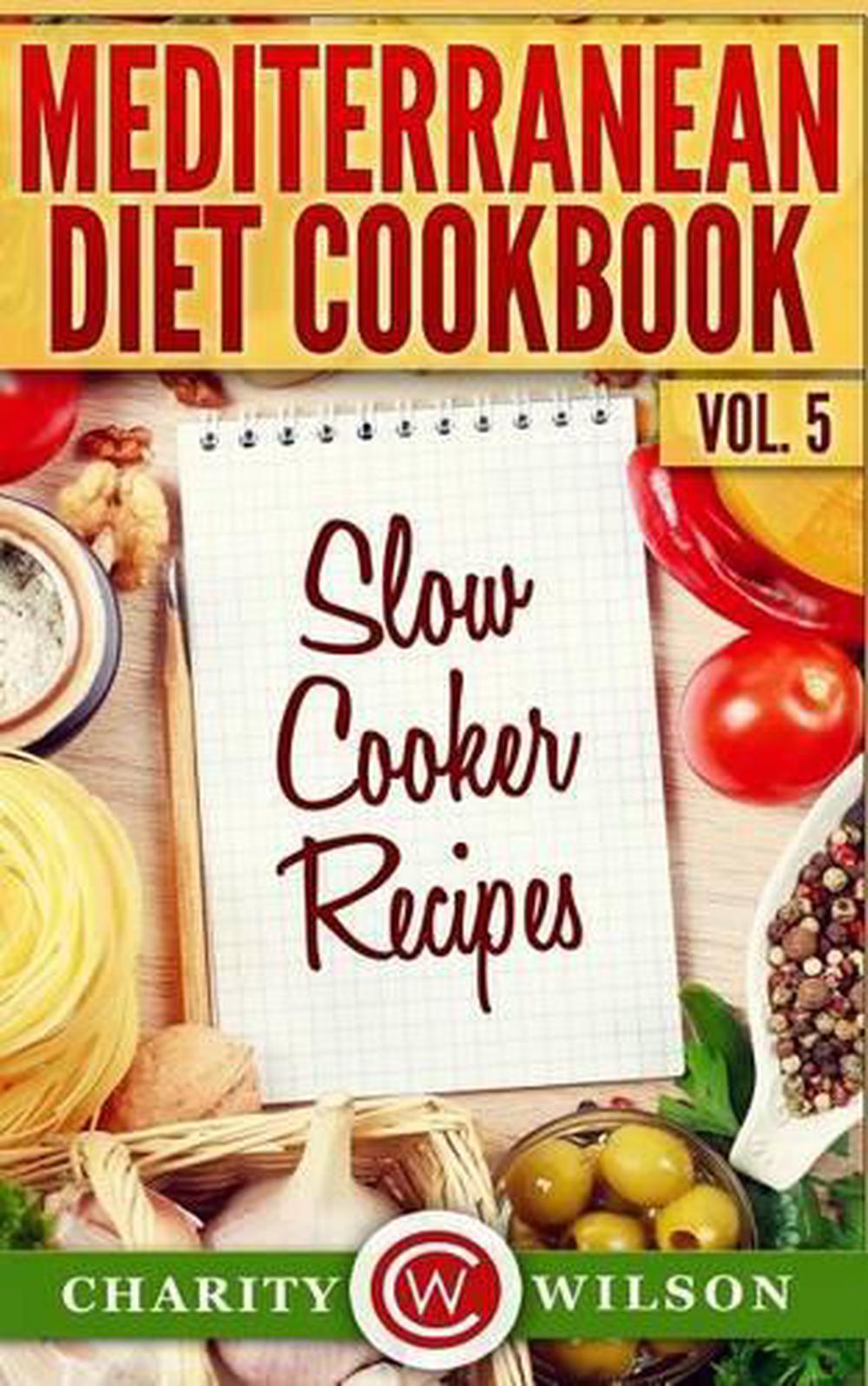 Mediterranean Diet Cookbook Vol.5 Slow Cooker Recipes by Charity Wilson (Englis 9781507689851
