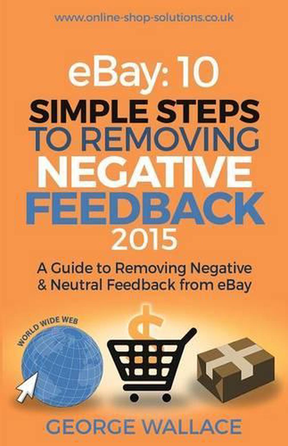 Ebay 10 Simple Steps To Removing Negative Feedback 2015