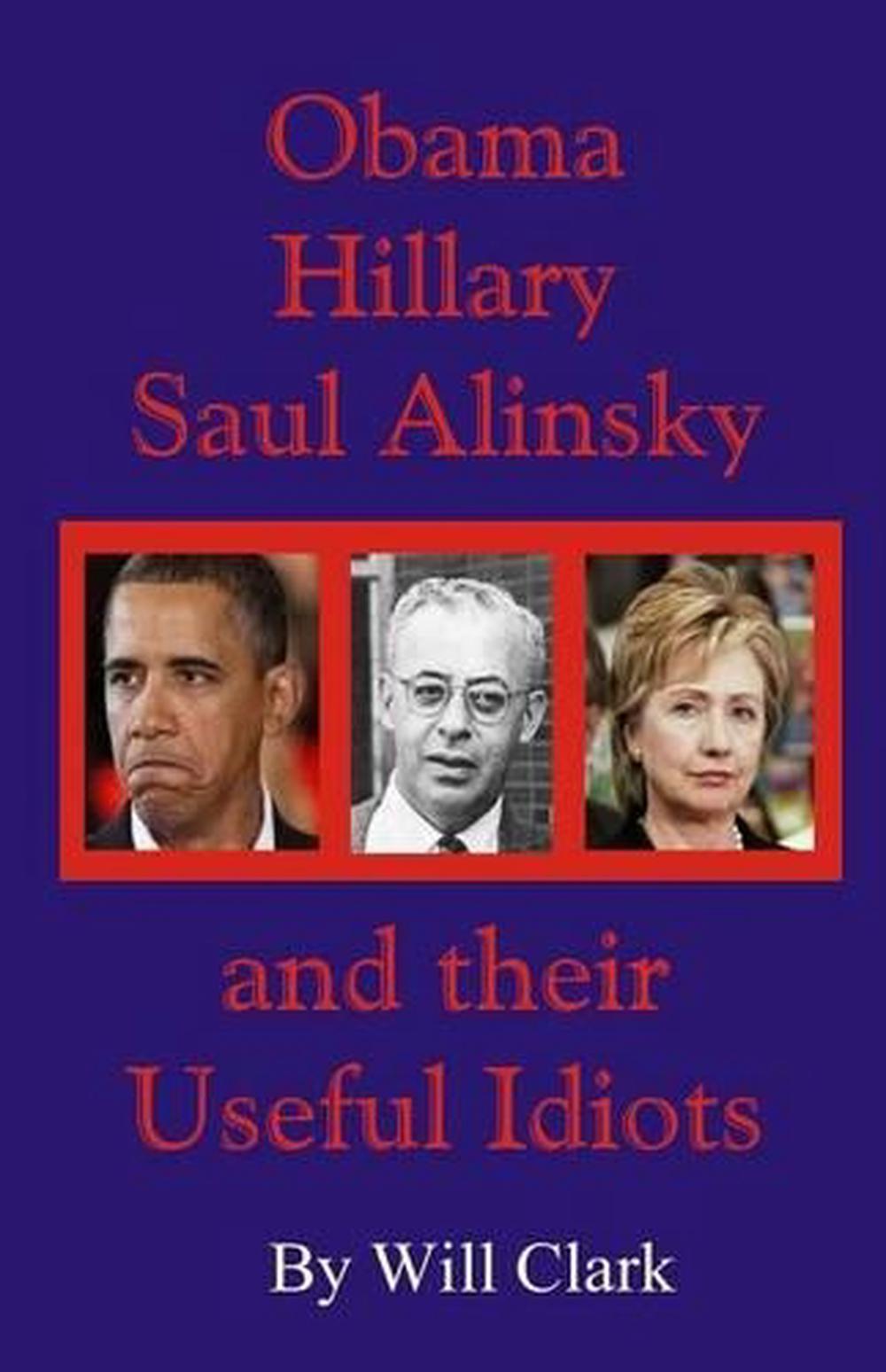 Obama hillary saul alinsky and their useful idiots by will clark
