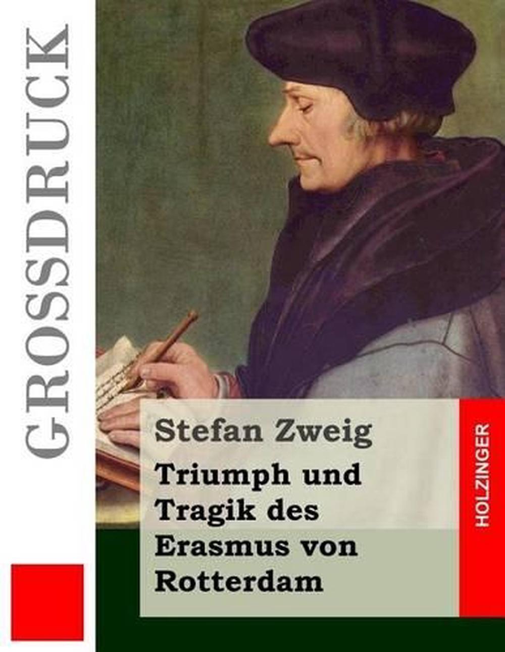 Triumph Und Tragik Des Erasmus Von Rotterdam (Grossdruck Triumph Und Tragik Des Erasmus Von Rotterdam (Grossdruck