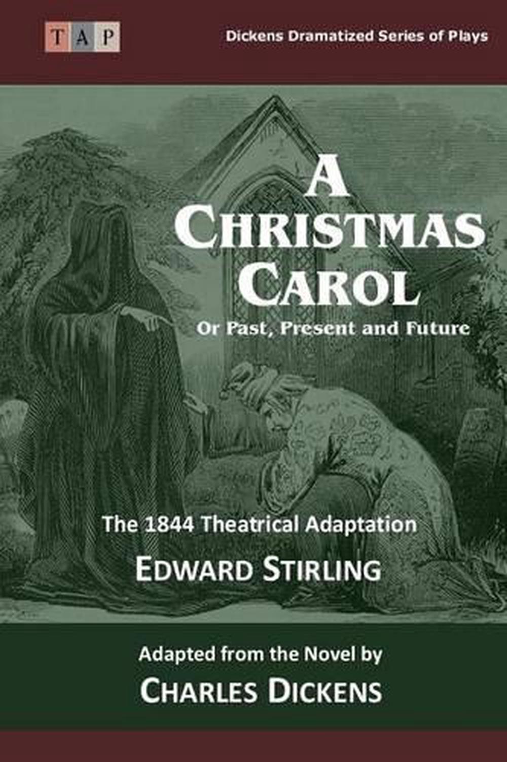 The Christmas Carol: Or Past, Present and Future: The 1844 Theatrical A Christmas Carol Past Present Future