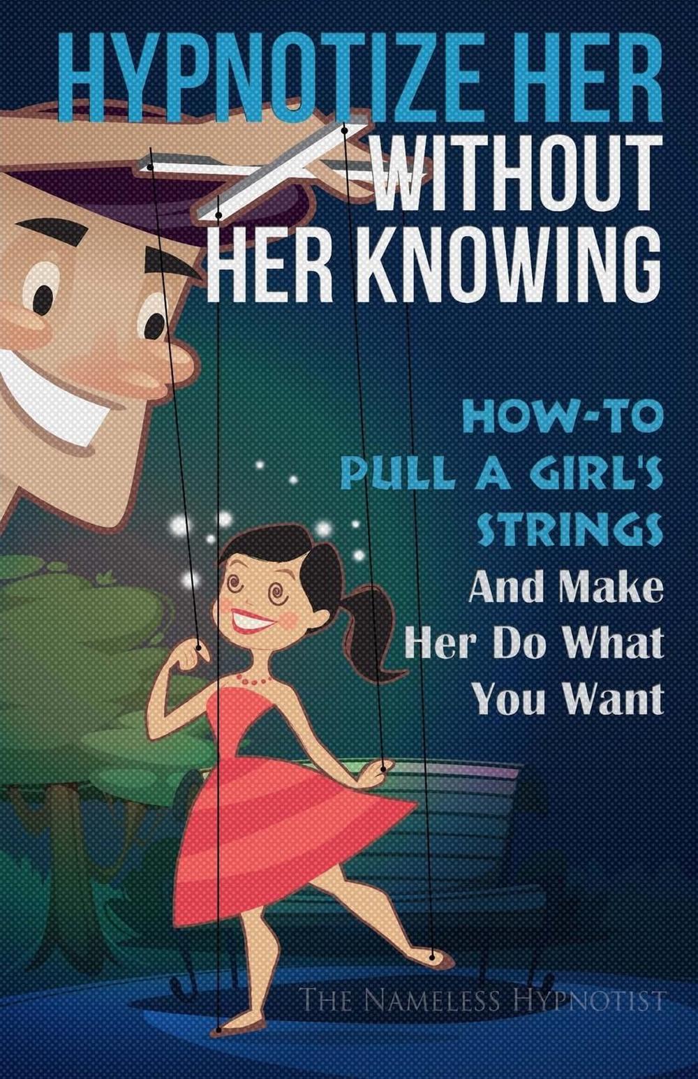 Hypnotize Her Without Her Knowing How to Pull a Girl's Strings and