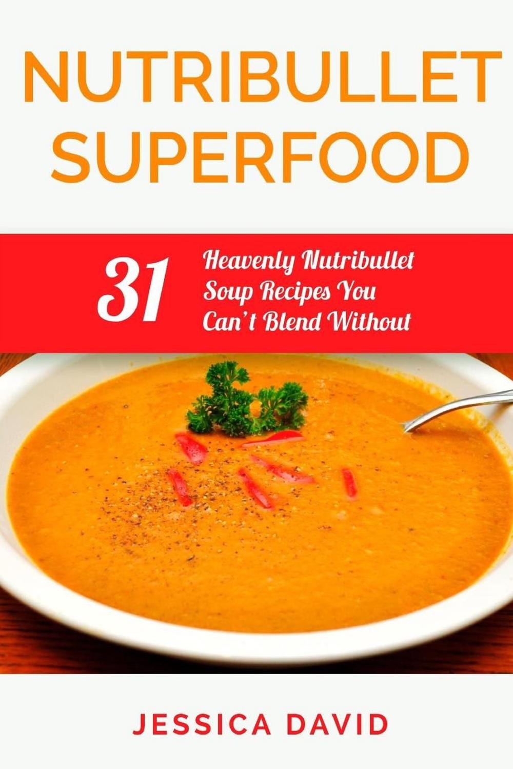 Nutribullet Superfood 31 Heavenly Nutribullet Soup Recipes You Can't
