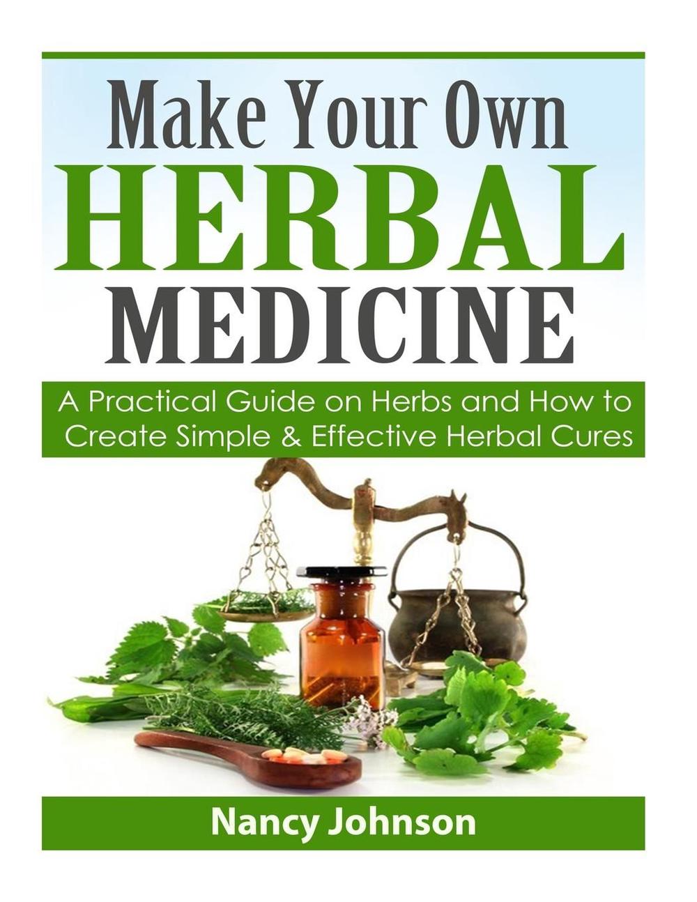 Make Your Own Herbal Medicine A Practical Guide on Herbs and How to