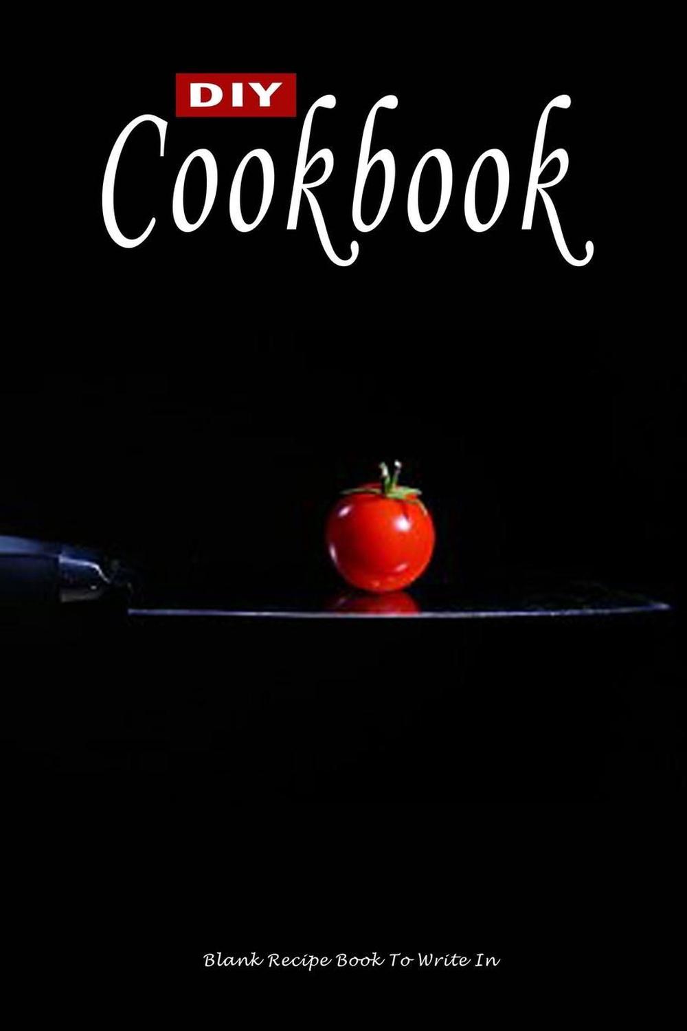 Download DIY Cookbook: Blank Recipe Book to Write In: Make Your Own ...