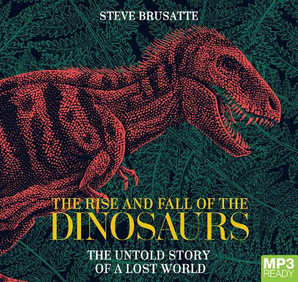 the rise and fall of the dinosaurs a new history of a lost world by steve brusatte free pdf