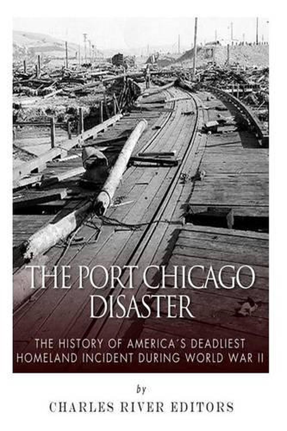 The Port Chicago Disaster The History of America's Deadliest Homeland
