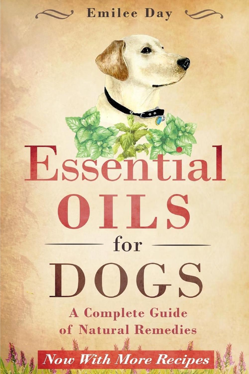 Essential Oils for Dogs A Complete Guide of Natural Remedies by Emilee