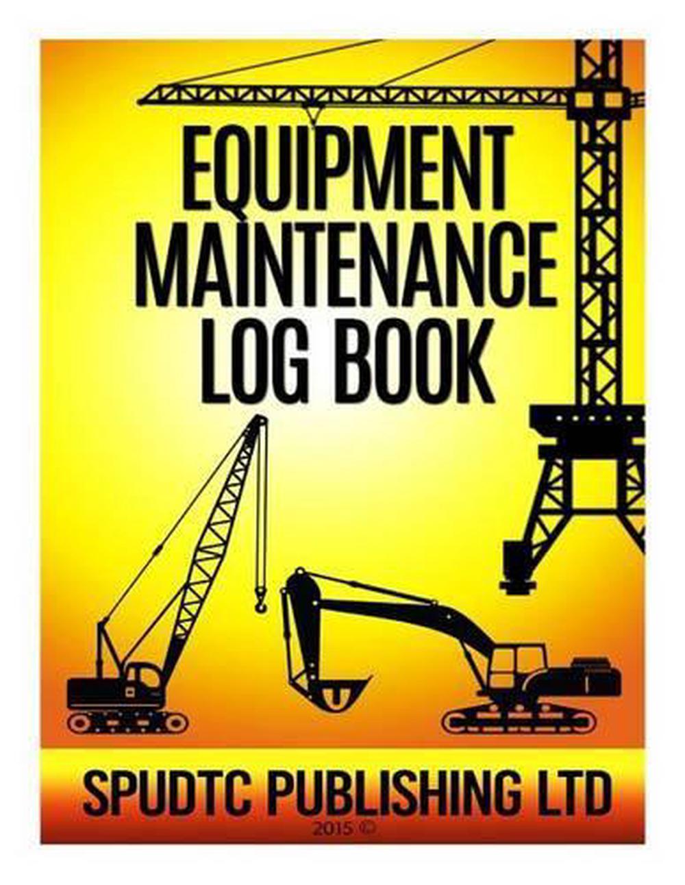 Equipment Maintenance Log Book by Spudtc Publishing Ltd (English