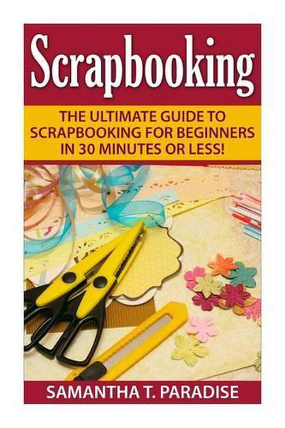 Scrapbooking The Ultimate Guide to Scrapbooking for Beginners in 30