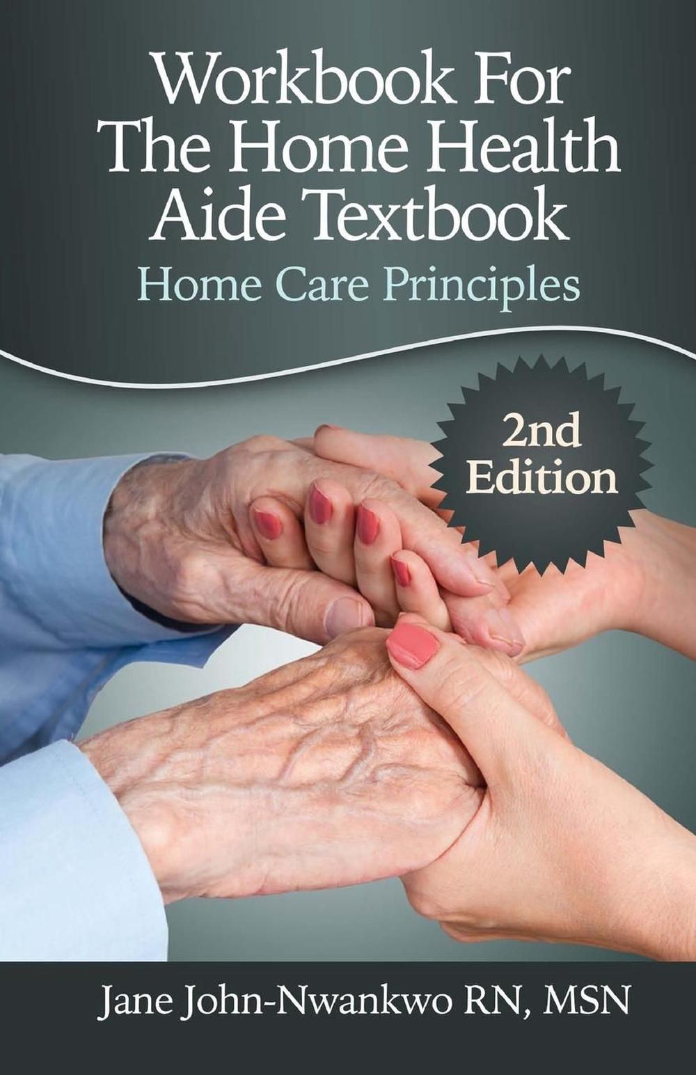 Workbook for the Home Health Aide Textbook Home Care Principles by Msn