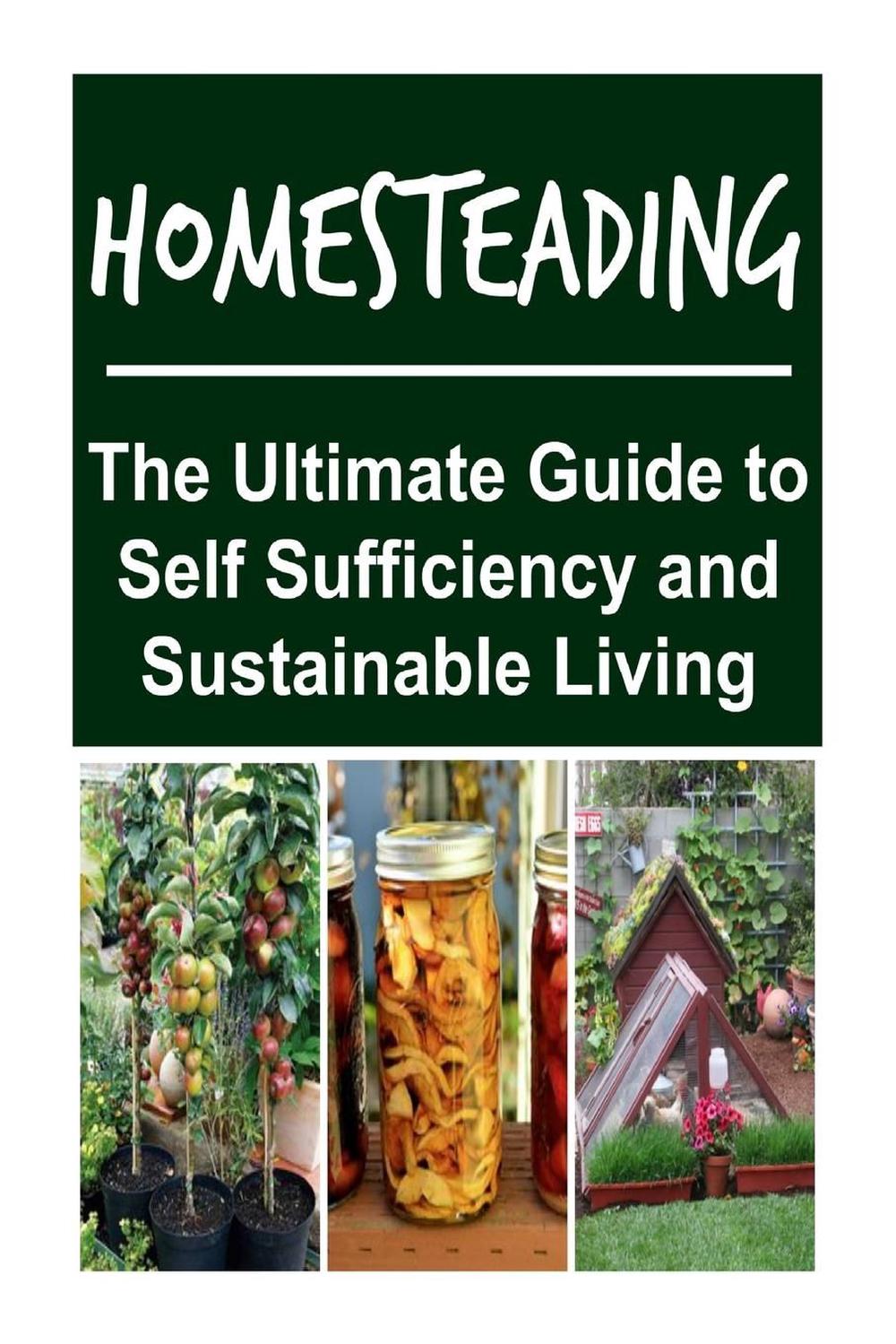Homesteading The Ultimate Guide to Self Sufficiency and Sustainable