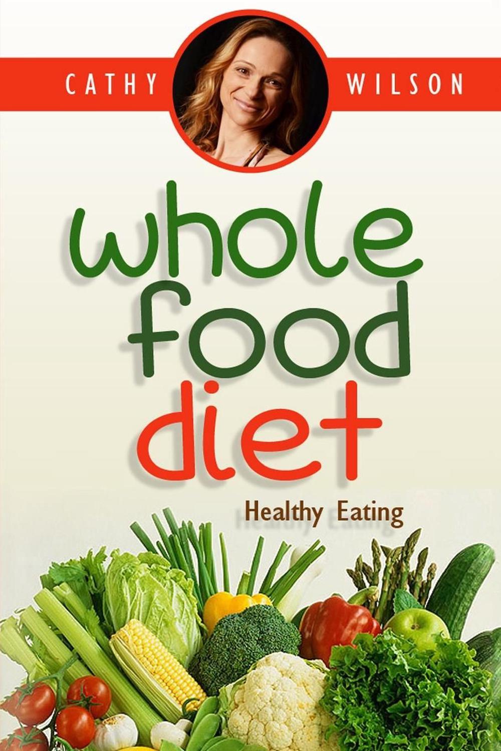 Whole Food Diet Healthy Eating by Cathy Wilson (English) Paperback