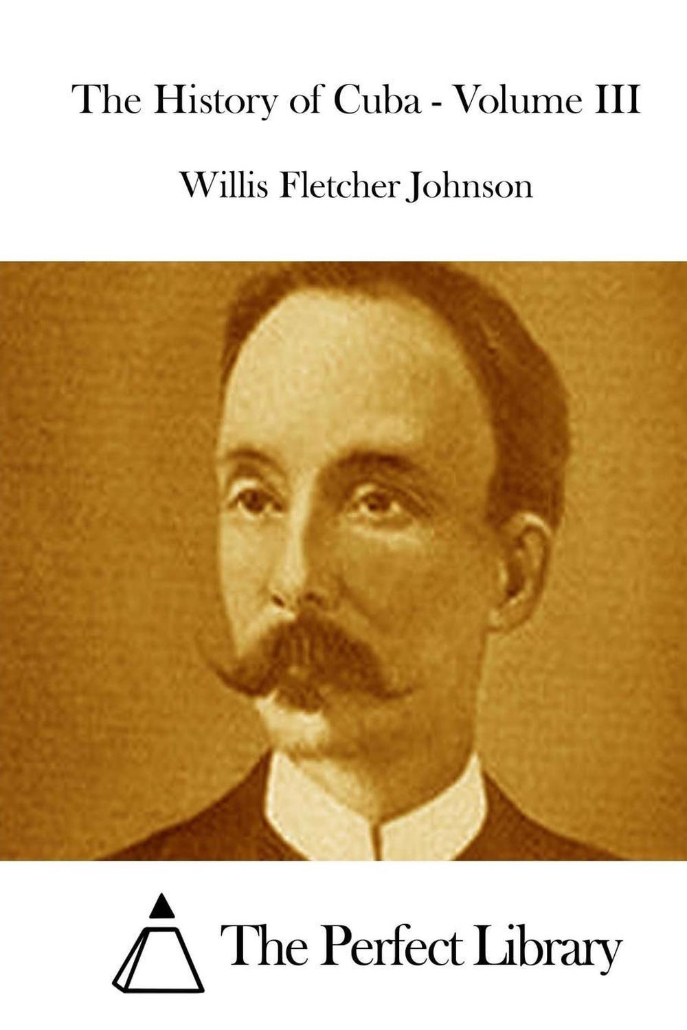 The History of Cuba Volume III by Willis Fletcher Johnson (English