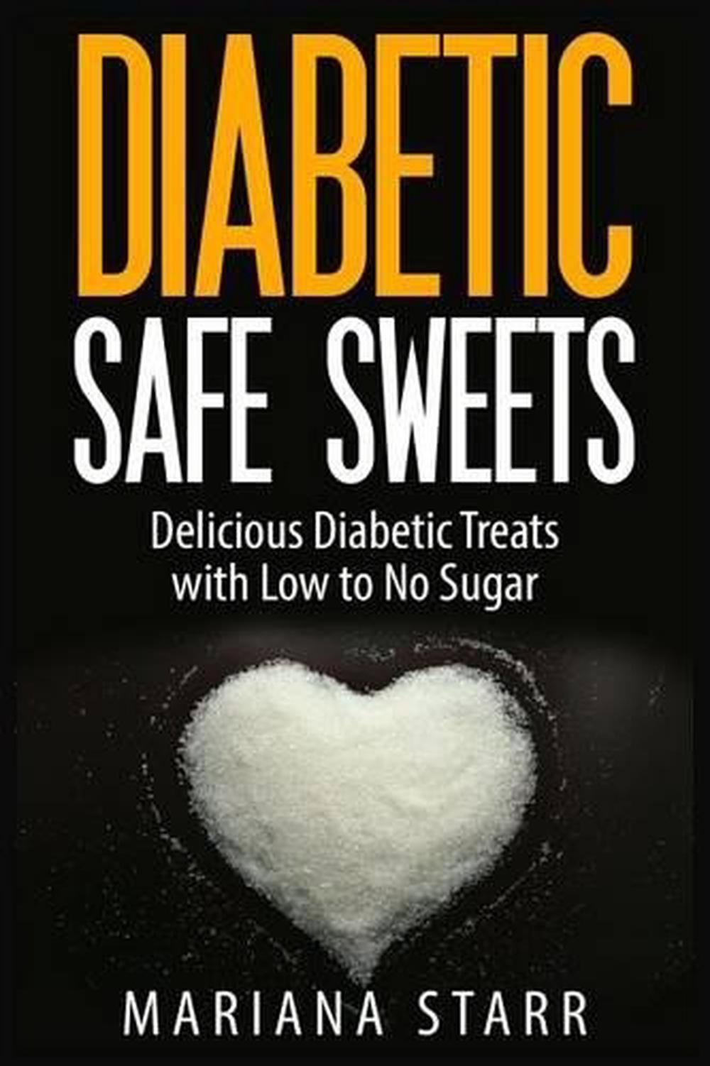 Diabetic Safe Sweets Delicious Diabetic Treats with Low to No Sugar by