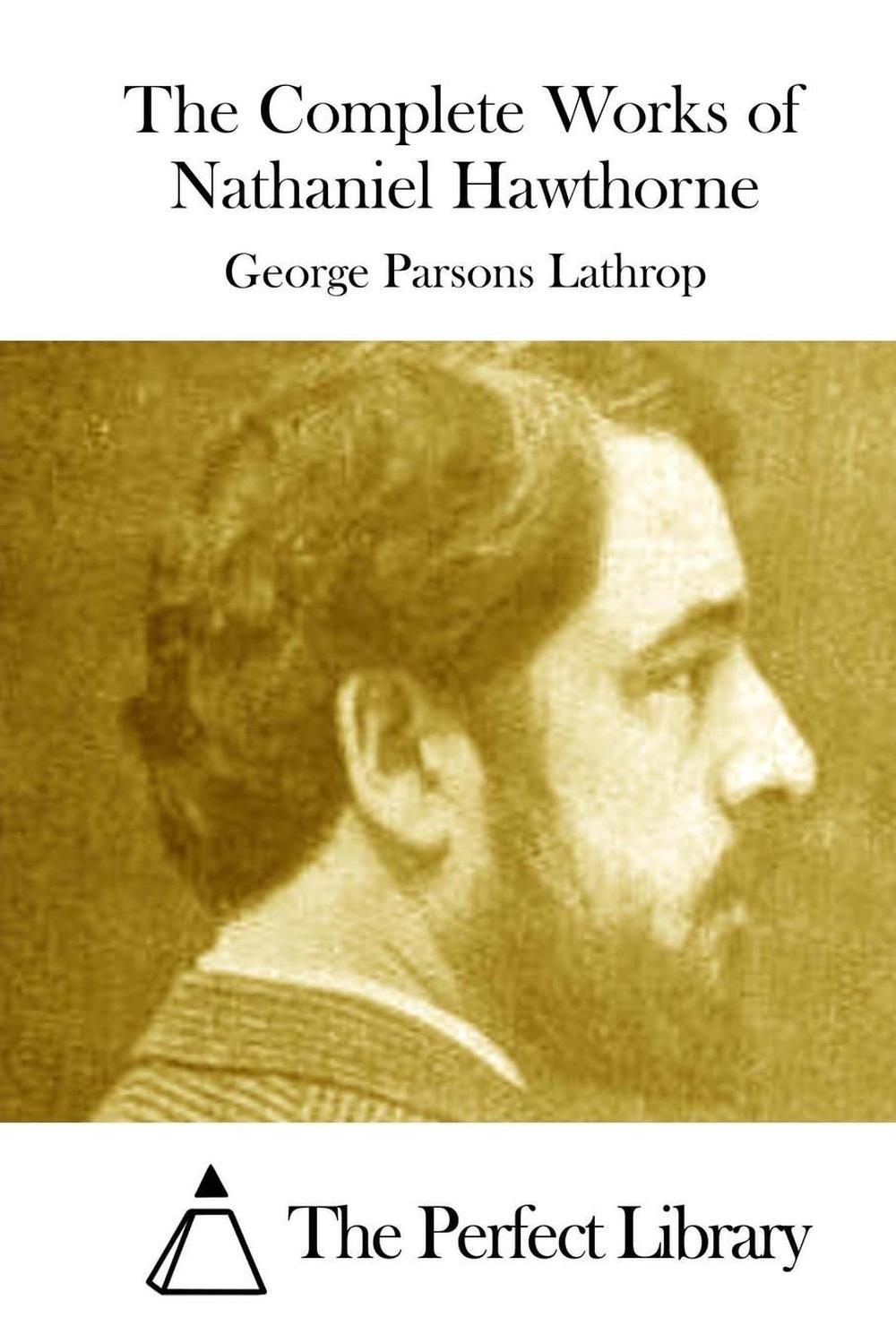 The Complete Works of Nathaniel Hawthorne by George Parsons Lathrop ...