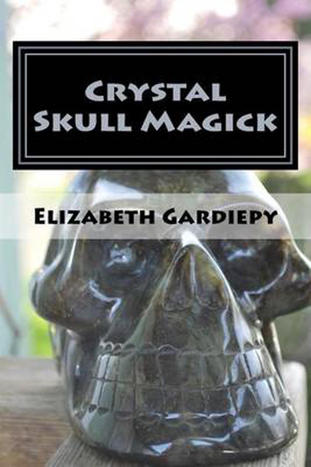 Crystal Skull Magick by Elizabeth Gardiepy (English) Paperback Book