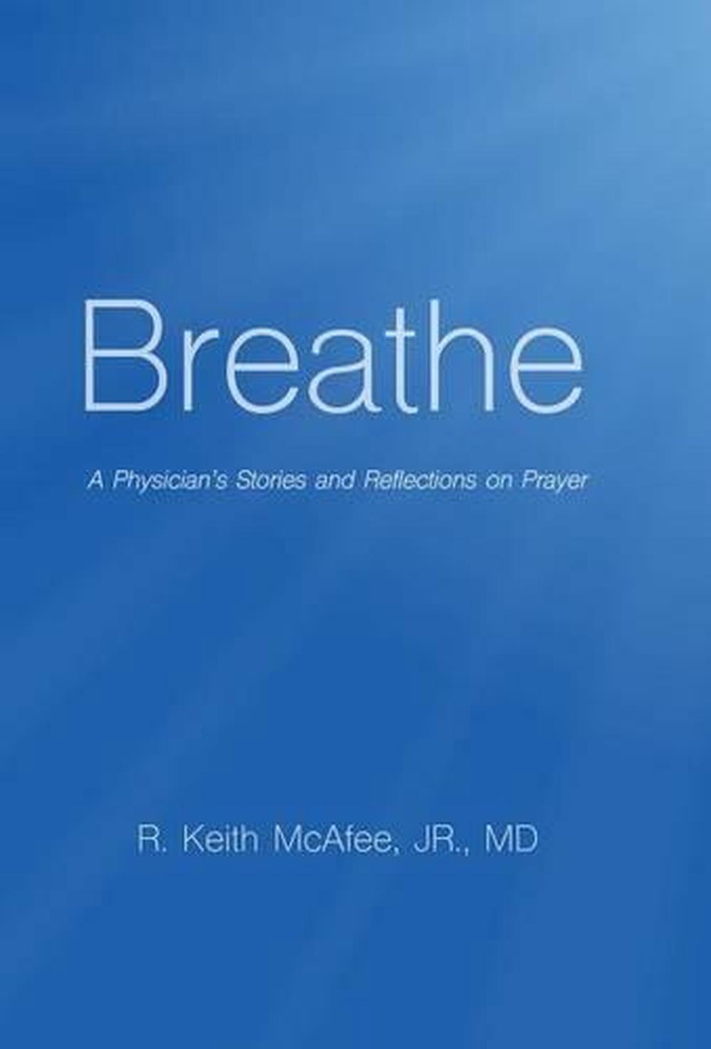 Breathe A Physician's Stories and Reflections on Prayer by Jr MD R